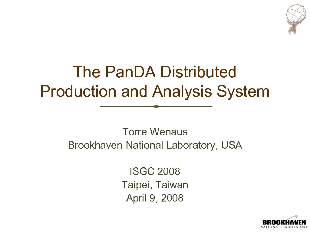 The Pan. DA Distributed Production and Analysis System Torre Wenaus Brookhaven National Laboratory, USA