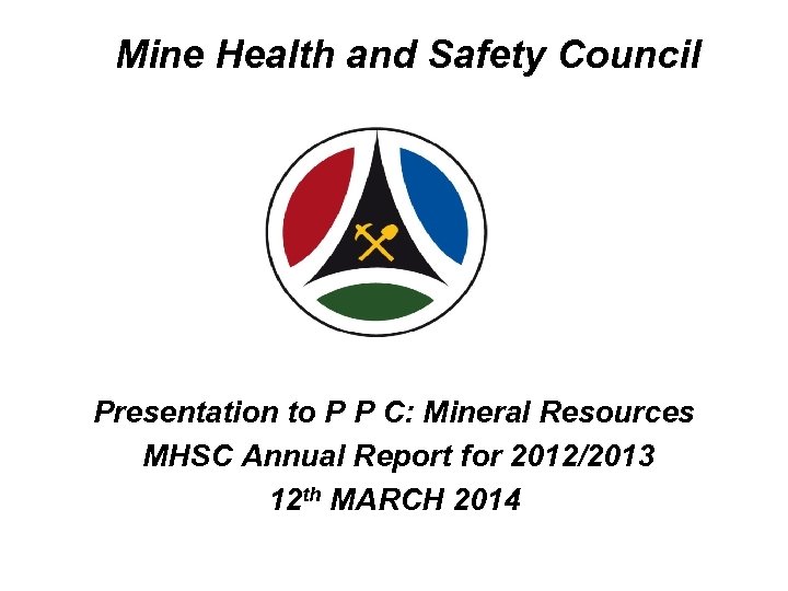 Mine Health and Safety Council Presentation to P P C: Mineral Resources MHSC Annual