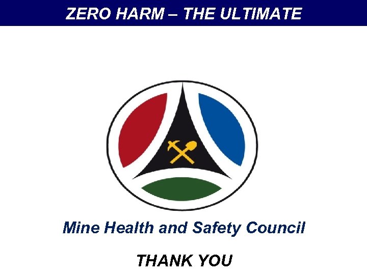 ZERO HARM – THE ULTIMATE Mine Health and Safety Council THANK YOU 