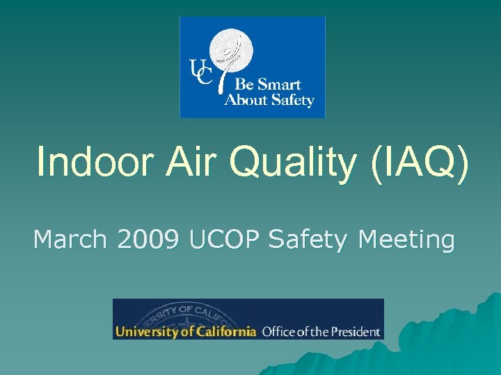 Indoor Air Quality (IAQ) March 2009 UCOP Safety Meeting 