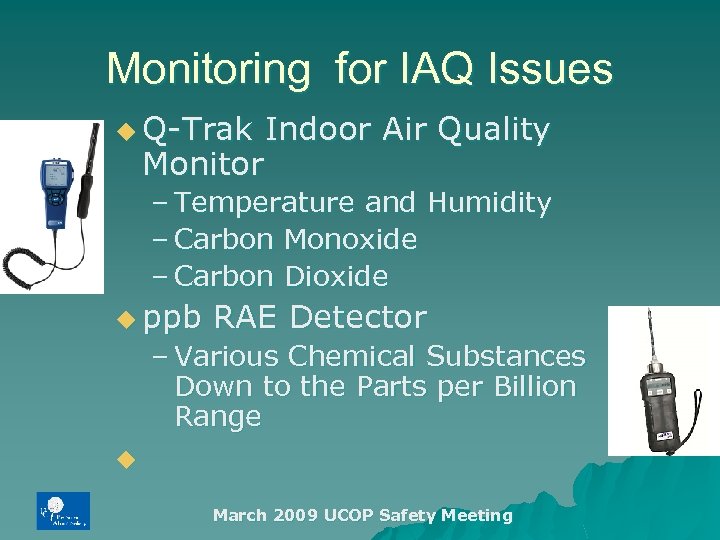Monitoring for IAQ Issues u Q-Trak Monitor Indoor Air Quality – Temperature and Humidity