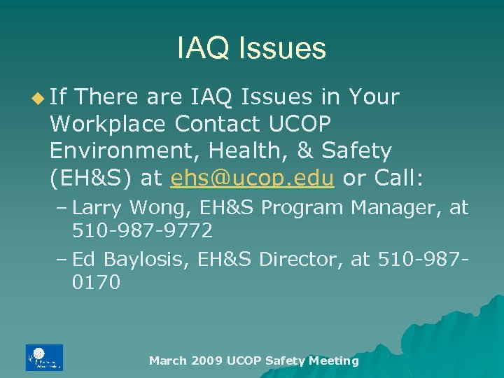 IAQ Issues u If There are IAQ Issues in Your Workplace Contact UCOP Environment,