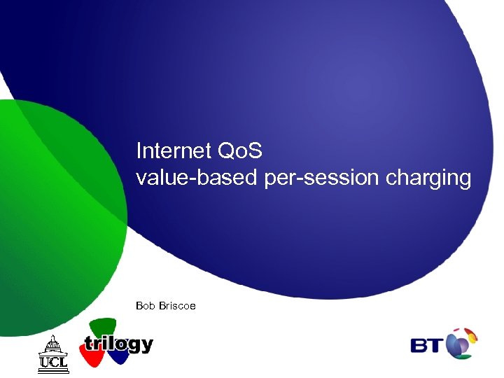 Internet Qo. S value-based per-session charging Bob Briscoe 