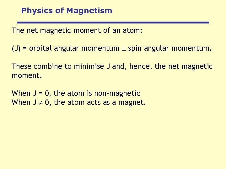 Physics of Magnetism The net magnetic moment of an atom: (J) = orbital angular