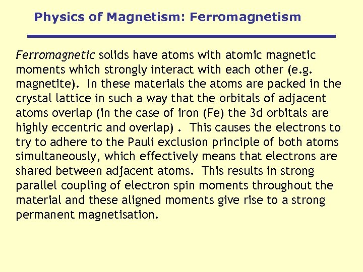 Physics of Magnetism: Ferromagnetism Ferromagnetic solids have atoms with atomic magnetic moments which strongly