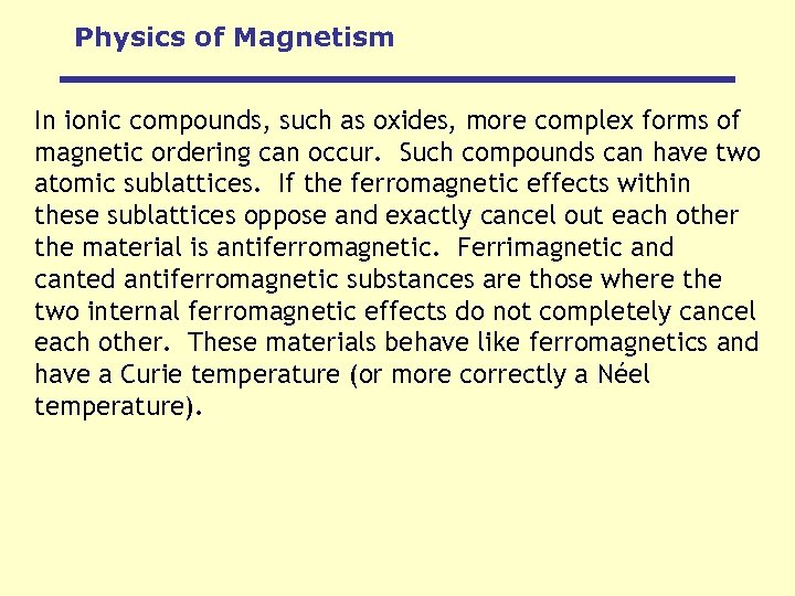 Physics of Magnetism In ionic compounds, such as oxides, more complex forms of magnetic