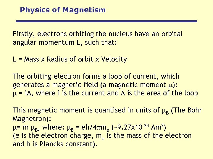 Physics of Magnetism Firstly, electrons orbiting the nucleus have an orbital angular momentum L,