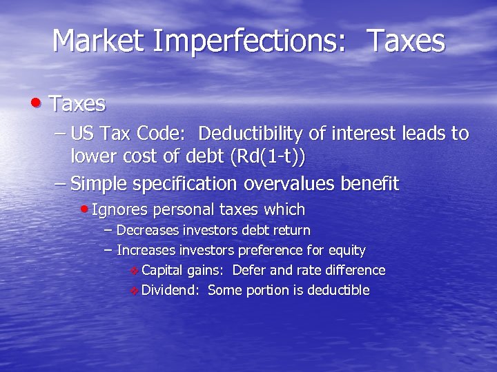 Market Imperfections: Taxes • Taxes – US Tax Code: Deductibility of interest leads to