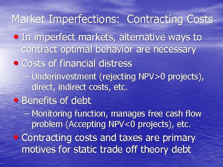Market Imperfections: Contracting Costs • In imperfect markets, alternative ways to contract optimal behavior