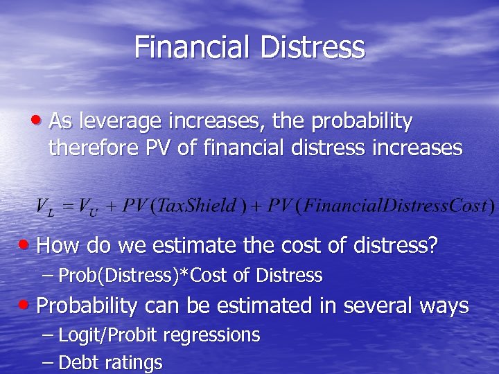 Financial Distress • As leverage increases, the probability therefore PV of financial distress increases