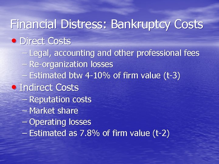 Financial Distress: Bankruptcy Costs • Direct Costs – Legal, accounting and other professional fees