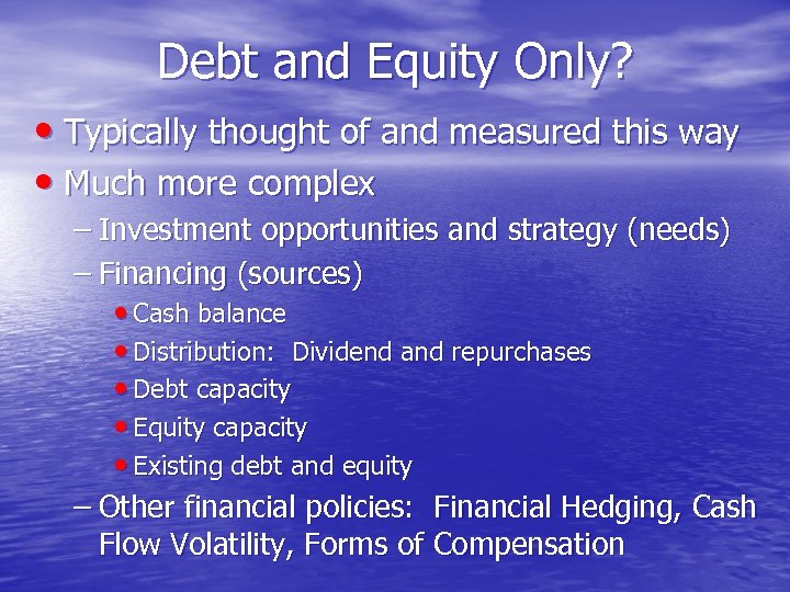Debt and Equity Only? • Typically thought of and measured this way • Much