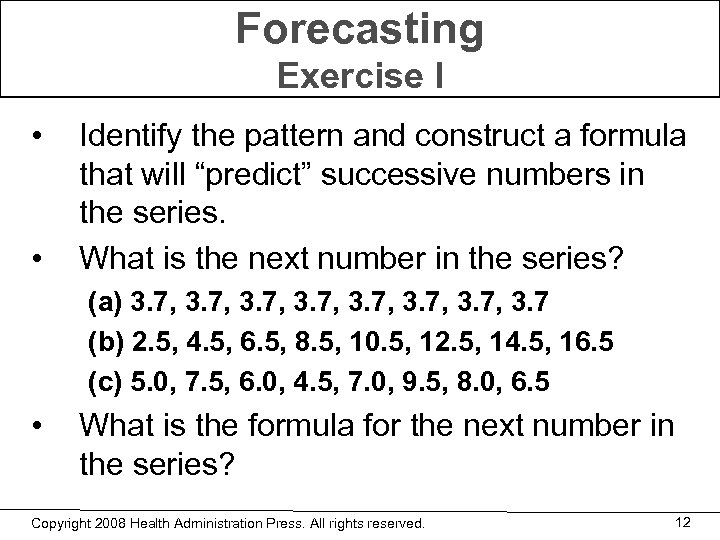 Forecasting Exercise I • • Identify the pattern and construct a formula that will