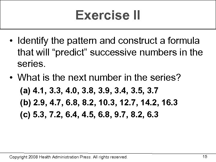 Exercise II • Identify the pattern and construct a formula that will “predict” successive