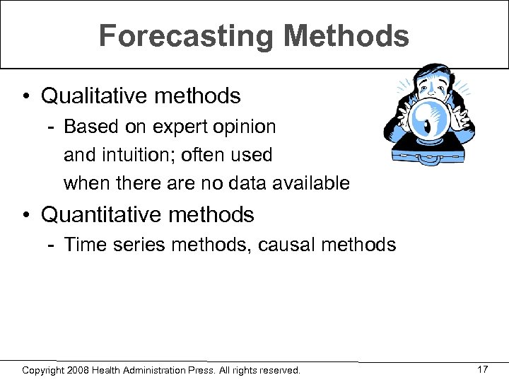 Forecasting Methods • Qualitative methods - Based on expert opinion and intuition; often used