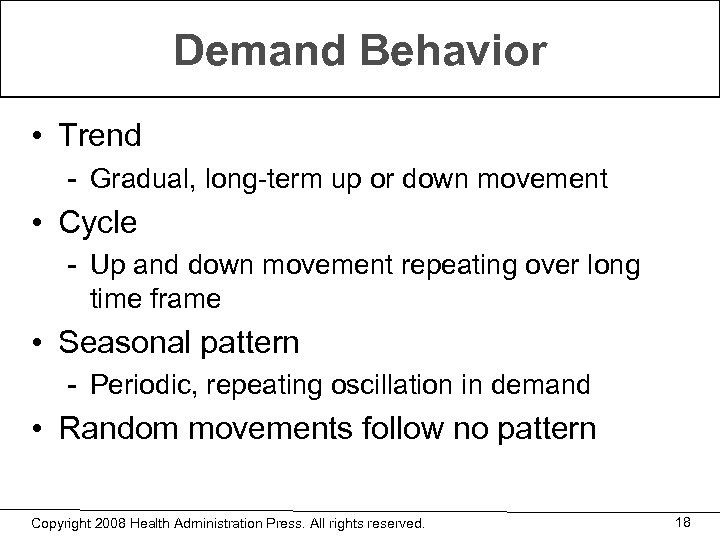 Demand Behavior • Trend - Gradual, long-term up or down movement • Cycle -