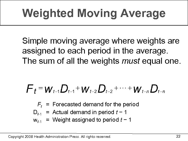 Weighted Moving Average Simple moving average where weights are assigned to each period in