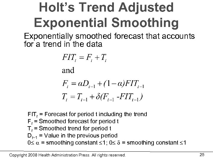 Holt’s Trend Adjusted Exponential Smoothing Exponentially smoothed forecast that accounts for a trend in