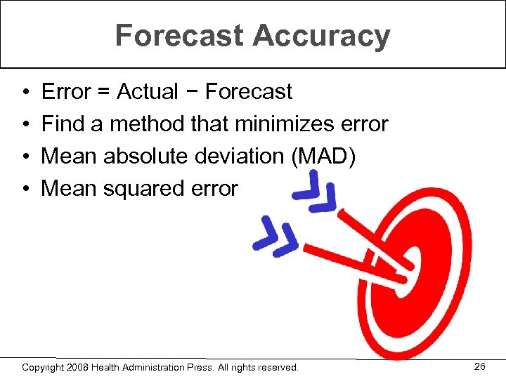 Forecast Accuracy • • Error = Actual − Forecast Find a method that minimizes