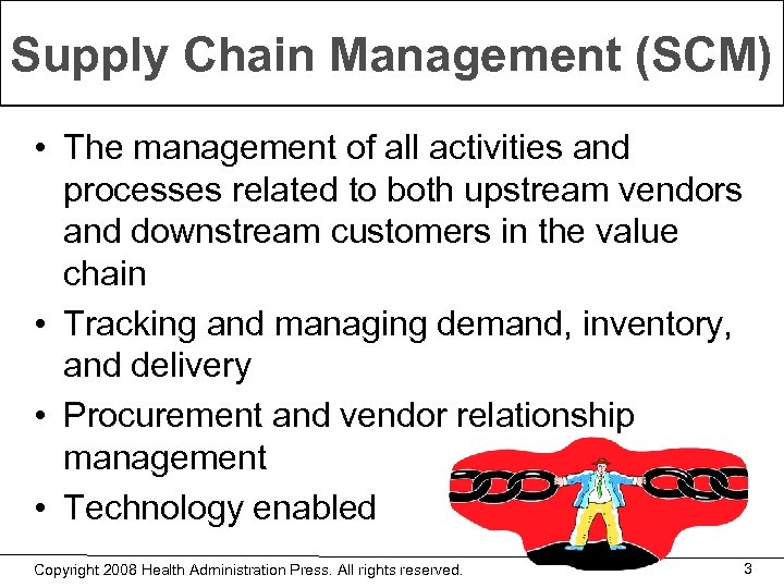 Supply Chain Management (SCM) • The management of all activities and processes related to