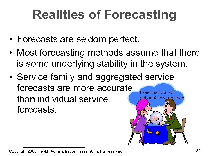 Realities of Forecasting • Forecasts are seldom perfect. • Most forecasting methods assume that