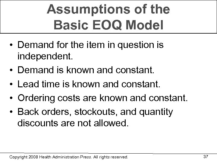 Assumptions of the Basic EOQ Model • Demand for the item in question is