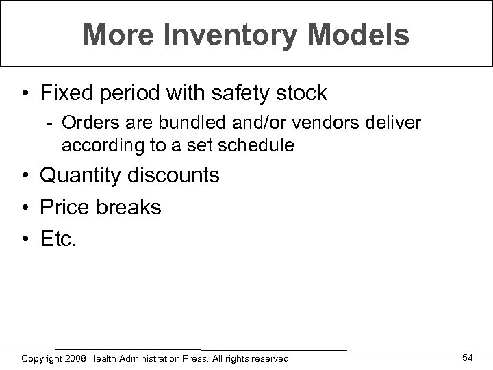 More Inventory Models • Fixed period with safety stock - Orders are bundled and/or