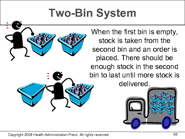 Two-Bin System When the first bin is empty, stock is taken from the second