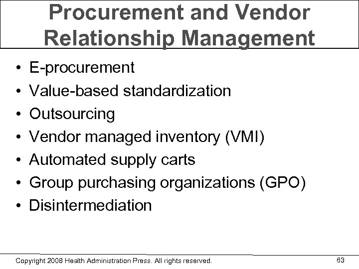 Procurement and Vendor Relationship Management • • E-procurement Value-based standardization Outsourcing Vendor managed inventory