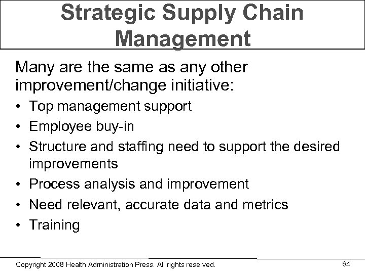 Strategic Supply Chain Management Many are the same as any other improvement/change initiative: •