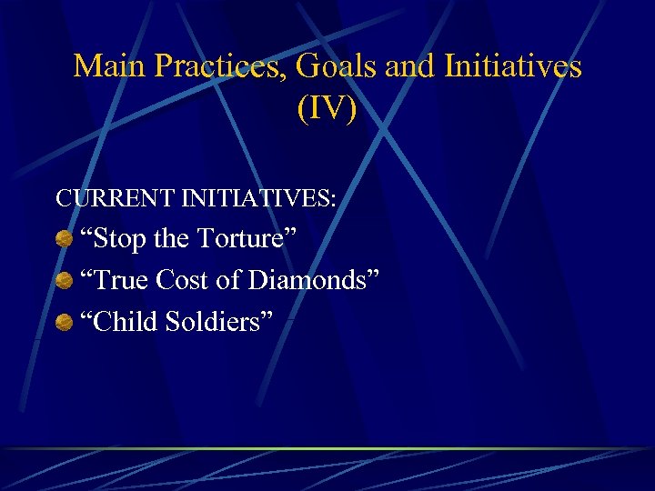 Main Practices, Goals and Initiatives (IV) CURRENT INITIATIVES: “Stop the Torture” “True Cost of