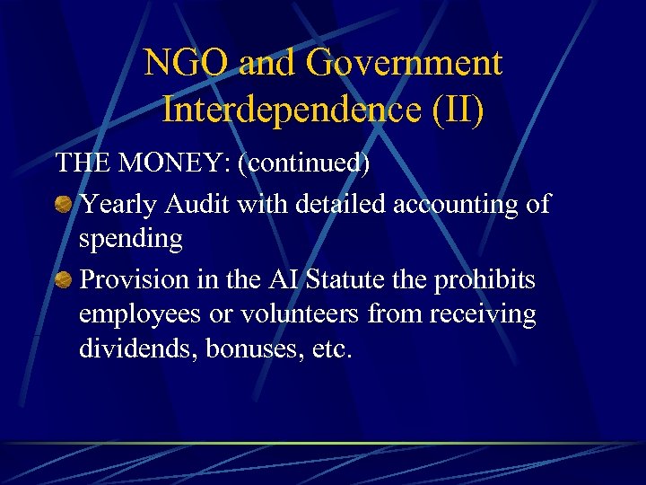 NGO and Government Interdependence (II) THE MONEY: (continued) Yearly Audit with detailed accounting of