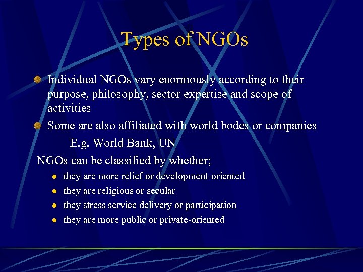 Types of NGOs Individual NGOs vary enormously according to their purpose, philosophy, sector expertise
