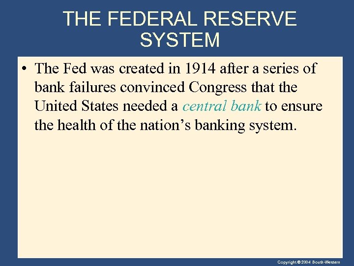 THE FEDERAL RESERVE SYSTEM • The Fed was created in 1914 after a series