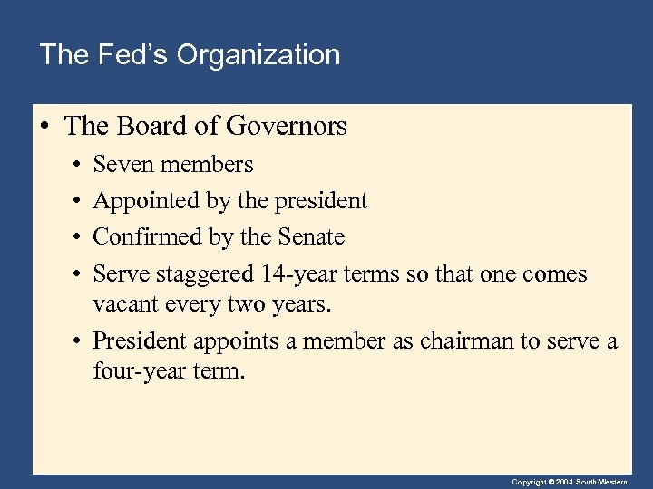 The Fed’s Organization • The Board of Governors • • Seven members Appointed by