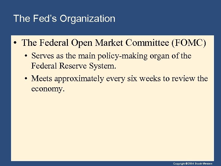 The Fed’s Organization • The Federal Open Market Committee (FOMC) • Serves as the