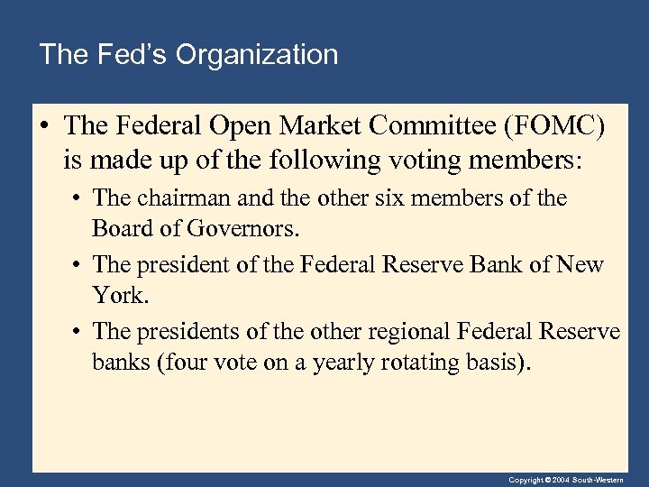 The Fed’s Organization • The Federal Open Market Committee (FOMC) is made up of