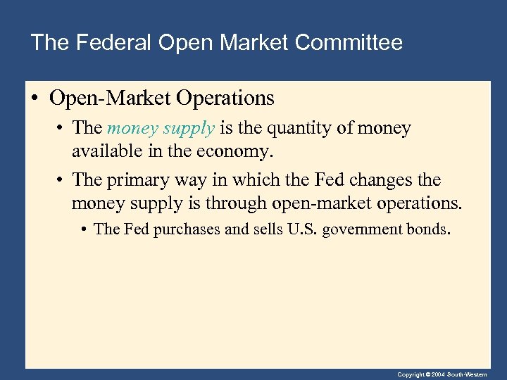 The Federal Open Market Committee • Open-Market Operations • The money supply is the