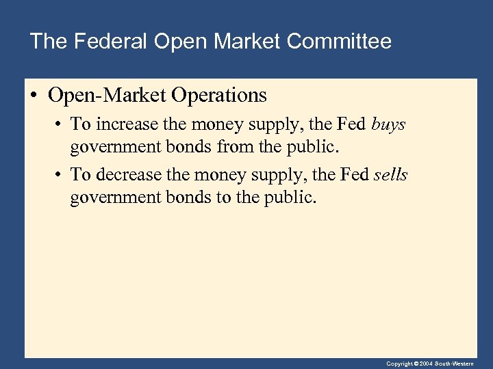 The Federal Open Market Committee • Open-Market Operations • To increase the money supply,
