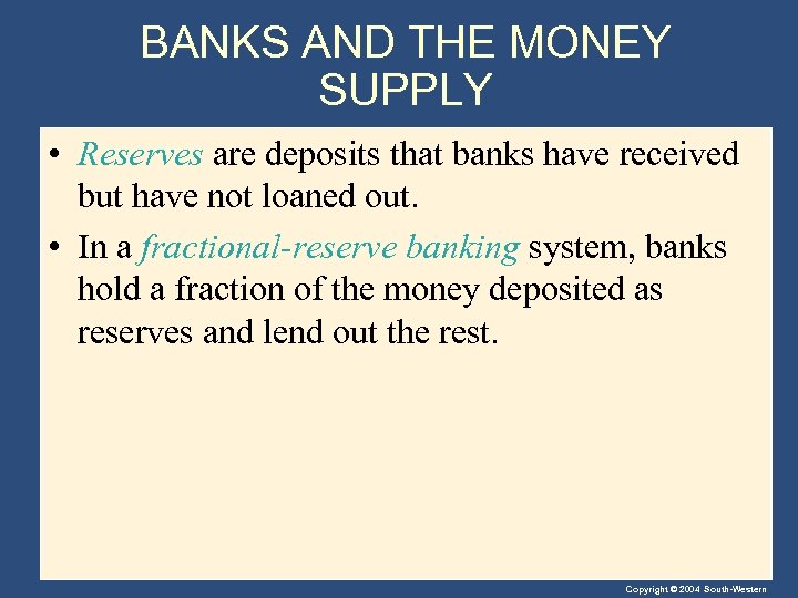 BANKS AND THE MONEY SUPPLY • Reserves are deposits that banks have received but