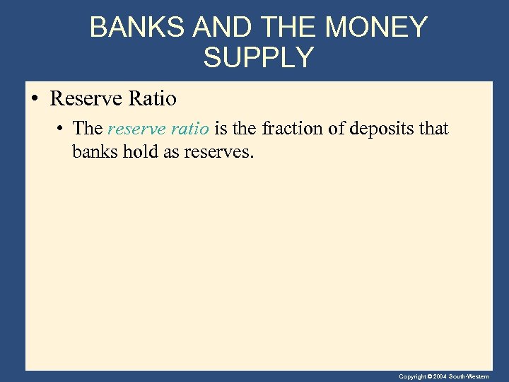BANKS AND THE MONEY SUPPLY • Reserve Ratio • The reserve ratio is the