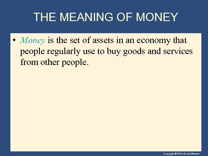 THE MEANING OF MONEY • Money is the set of assets in an economy