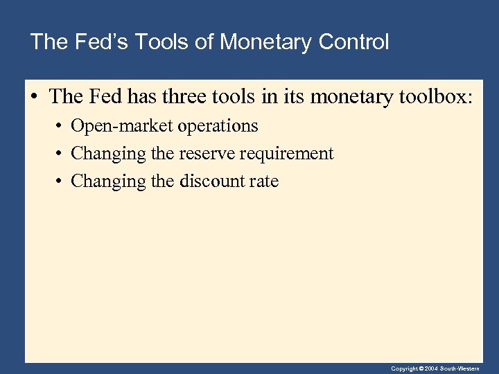 The Fed’s Tools of Monetary Control • The Fed has three tools in its