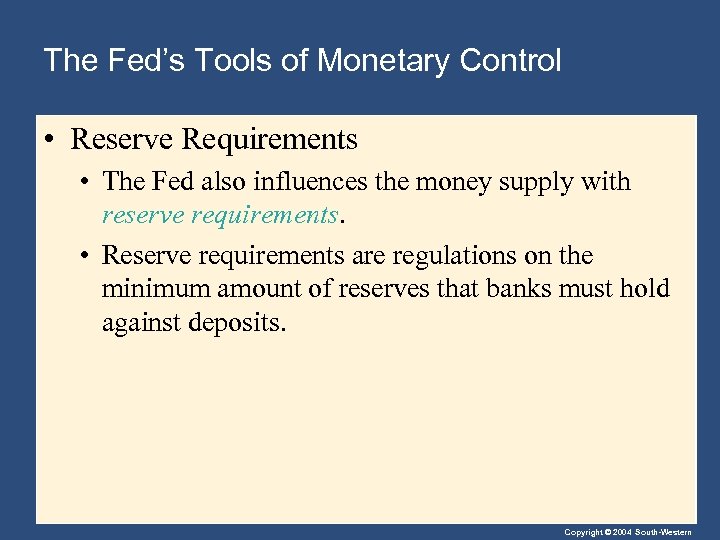 The Fed’s Tools of Monetary Control • Reserve Requirements • The Fed also influences