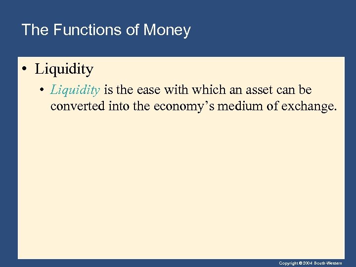 The Functions of Money • Liquidity is the ease with which an asset can