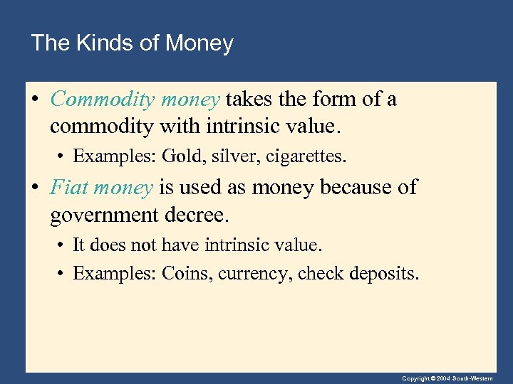 The Kinds of Money • Commodity money takes the form of a commodity with