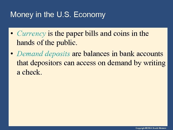 Money in the U. S. Economy • Currency is the paper bills and coins