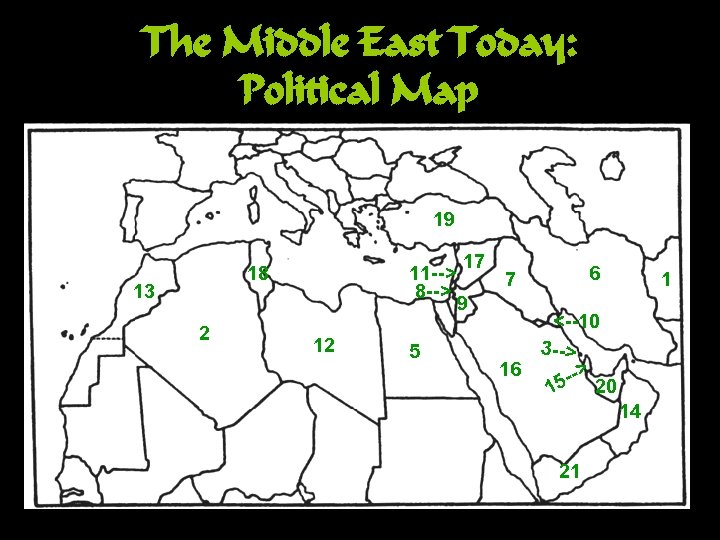 The Middle East Today: Political Map 19 18 13 2 11 --> 8 -->