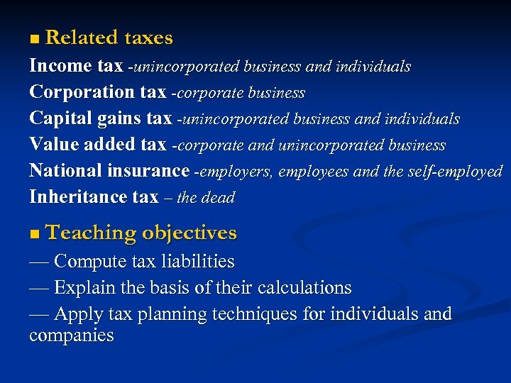 n Related taxes Income tax -unincorporated business and individuals Corporation tax -corporate business Capital