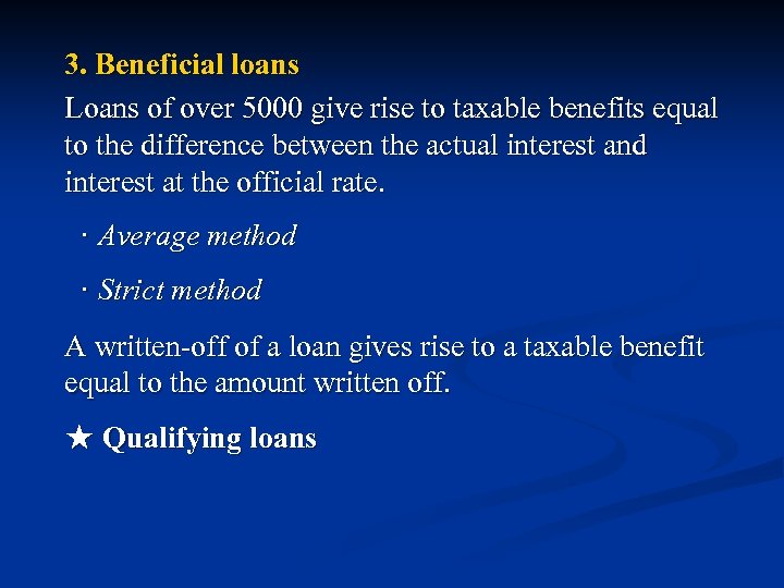 3. Beneficial loans Loans of over 5000 give rise to taxable benefits equal to